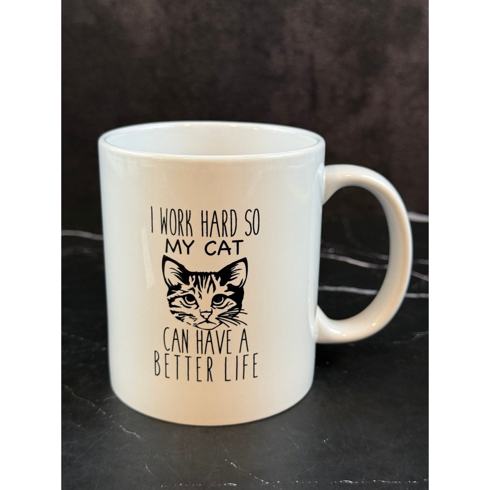 CAT MUG I Work Hard So My Cat Can Have A Better Life 4in MINT!